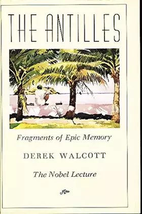 Couverture du produit · The Antilles: Fragments of Epic Memory : The Nobel Lecture