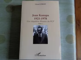 Couverture du produit · JEAN KANAPA 1921 - 1978 TOME 1 Une SinguliÞre Histoire du PCF