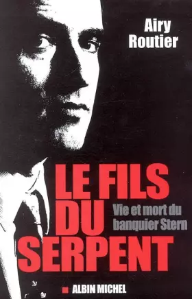 Couverture du produit · Le fils du serpent : Vie et mort du banquier Stern