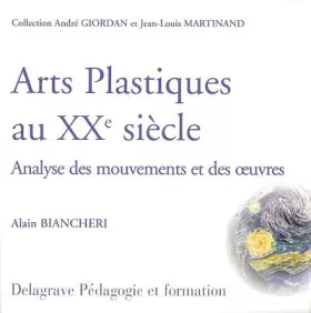 Couverture du produit · Arts plastiques au XXème siècle. Analyse des mouvements et des oeuvres