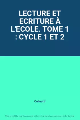 Couverture du produit · LECTURE ET ECRITURE À L'ECOLE. TOME 1 : CYCLE 1 ET 2