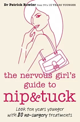 Couverture du produit · THE NERVOUS GIRL'S GUIDE TO NIP AND TUCK: Look 10 Years Younger with 80 No-surgery Treatments