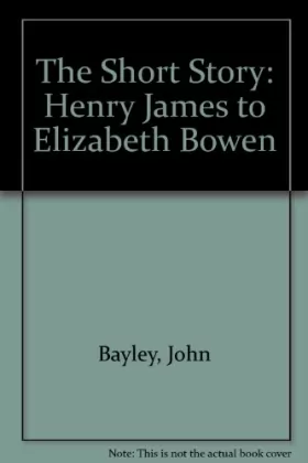 Couverture du produit · The Short Story: Henry James to Elizabeth Bowen