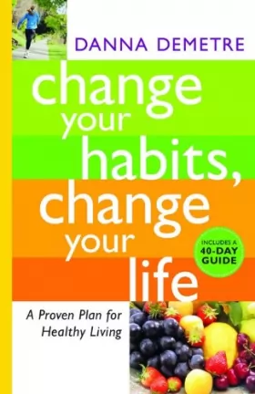 Couverture du produit · Change Your Habits, Change Your Life: A Proven Plan for Healthy Living