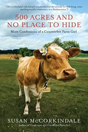 Couverture du produit · 500 Acres and No Place to Hide: More Confessions of a Counterfeit Farm Girl