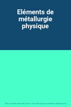 Couverture du produit · Eléments de métallurgie physique