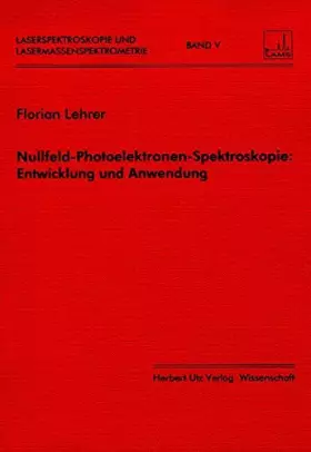 Couverture du produit · Nullfeld-Photoelektronen-Spektroskopie: Entwicklung und Anwendung (Laserspektroskopie und Lasermassenspektrometrie)