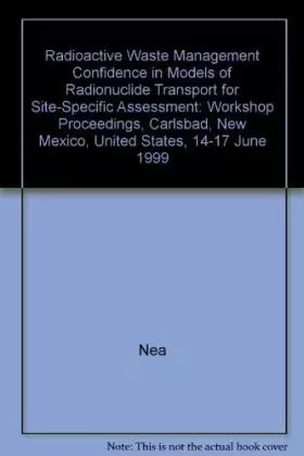 Couverture du produit · Radioactive Waste Management Confidence in Models of Radionuclide Transport for Site-Specific Assessment: Workshop Proceedings,