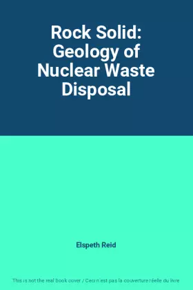 Couverture du produit · Rock Solid: Geology of Nuclear Waste Disposal