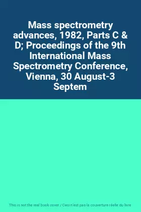Couverture du produit · Mass spectrometry advances, 1982, Parts C & D Proceedings of the 9th International Mass Spectrometry Conference, Vienna, 30 Aug