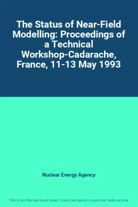 Couverture du produit · The Status of Near-Field Modelling: Proceedings of a Technical Workshop-Cadarache, France, 11-13 May 1993