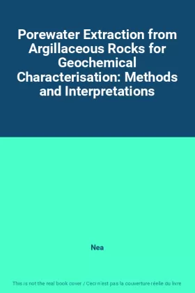 Couverture du produit · Porewater Extraction from Argillaceous Rocks for Geochemical Characterisation: Methods and Interpretations