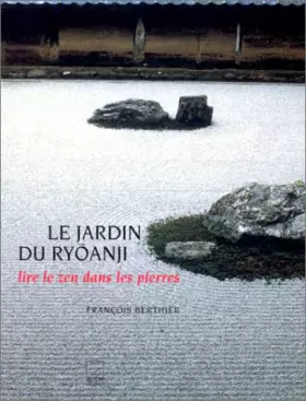 Couverture du produit · Le jardin du Ryonaji : Lire le zen dans les pierres