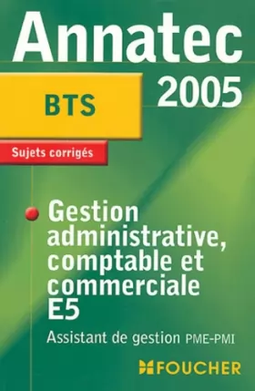 Couverture du produit · Annatec Foucher : Gestion administrative comptable et commerciale E5, BTS