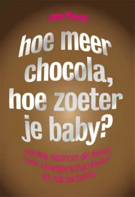 Couverture du produit · Hoe meer chocola, hoe zoeter je baby?: ontdek waarom de feiten over zwangerschap leuker zijn dan de fabels