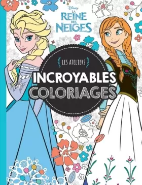 Couverture du produit · LA REINE DES NEIGES - Les Ateliers - Incroyables coloriages - Disney