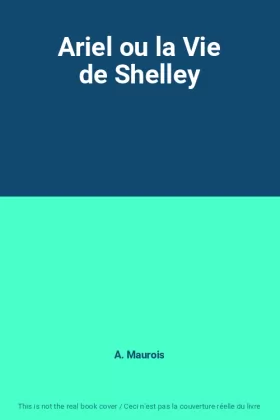 Couverture du produit · Ariel ou la Vie de Shelley