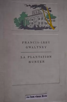 Couverture du produit · F. I. Gwaltney. La Plantation Hunter : Ea Moment of warmthe, roman traduit de l'anglais par Jean Rosenthal