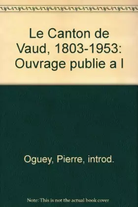 Couverture du produit · Le Canton de Vaud, 1803-1953: Ouvrage publie a l