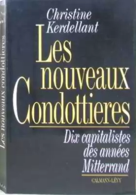 Couverture du produit · Les nouveaux condottieres : Dix capitalistes des années Mitterrand