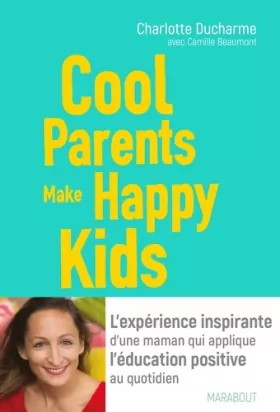 Couverture du produit · Cool Parents make happy kids: L'expérience inspirante d'une maman qui applique l'éducation positive au quotidien
