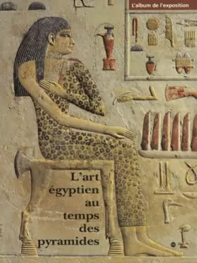 Couverture du produit · L'art égyptien au temps des pyramides : l'album de l'exposition
