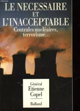 Couverture du produit · Le necessaire et l'inacceptable / centrales nucleaires, terrorisme...