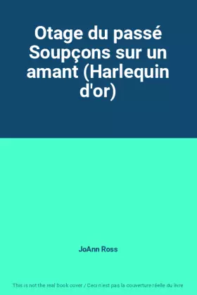 Couverture du produit · Otage du passé Soupçons sur un amant (Harlequin d'or)