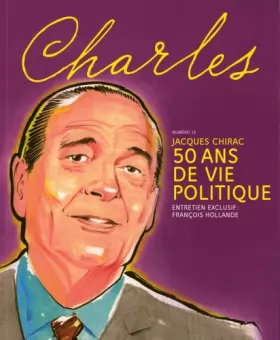 Couverture du produit · REVUE CHARLES N° 12 - JACQUES CHIRAC: 5O ANS DE VIE POLITIQUE - ENTRETIEN EXCULSIF : FRANCOIS HOLLANDE