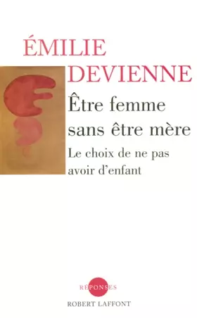 Couverture du produit · Etre femme sans être mère : Le choix de ne pas avoir d'enfant