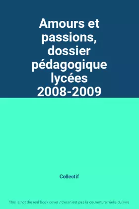 Couverture du produit · Amours et passions, dossier pédagogique lycées 2008-2009