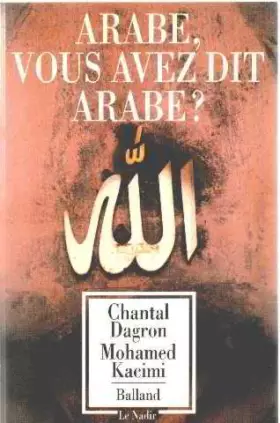 Couverture du produit · Arabe, vous avez dit Arabe ? : 25 siècles de regards occidentaux sur les Arabes