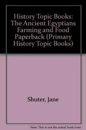 Couverture du produit · History Topic Books: The Ancient Egyptians Farming and Food Paperback