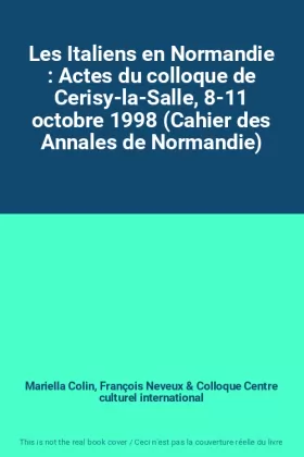 Couverture du produit · Les Italiens en Normandie : Actes du colloque de Cerisy-la-Salle, 8-11 octobre 1998 (Cahier des Annales de Normandie)