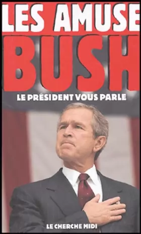 Couverture du produit · Les Amuses-Bush : Le président vous parle