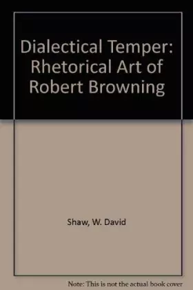 Couverture du produit · Dialectical Temper: Rhetorical Art of Robert Browning