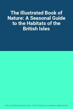Couverture du produit · The Illustrated Book of Nature: A Seasonal Guide to the Habitats of the British Isles