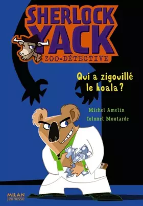 Couverture du produit · Sherlock Yack Zoo-détective, Tome 6 : Qui a zigouillé le koala ?