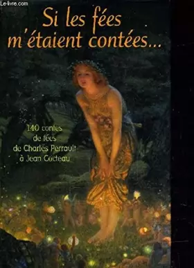 Couverture du produit · Si les fées m'étaient contées : 140 contes de fées de Charles Perrault à Jean Cocteau