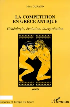 Couverture du produit · La compétition en Grèce antique: Agon. Généalogie, évolution, interprétation