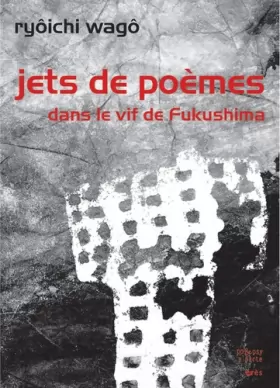 Couverture du produit · Jets de poèmes: Dans le vif de Fukushima