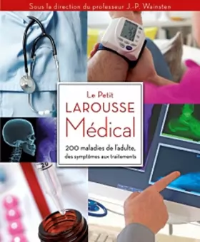 Couverture du produit · Le Petit Larousse Médical: 200 maladies de l'adulte, des symptômes aux traitements