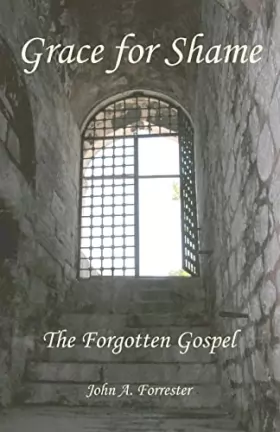 Couverture du produit · Grace for Shame: The Forgotten Gospel