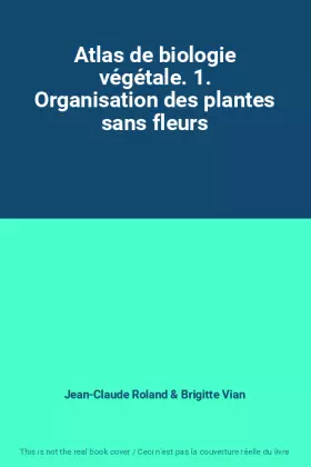 Couverture du produit · Atlas de biologie végétale. 1. Organisation des plantes sans fleurs