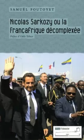 Couverture du produit · Nicolas Sarkozy ou la Françafrique décomplexée