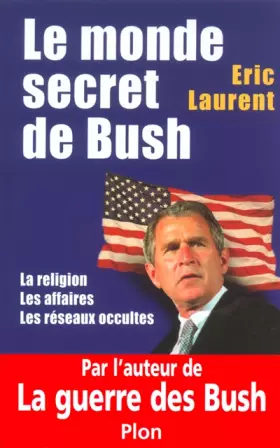 Couverture du produit · Le monde secret de Bush : La Religion - Les Affaires - Les Réseaux occultes