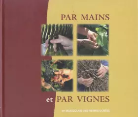 Couverture du produit · Par mains et par vignes : En Beaujolais des pierres dorées