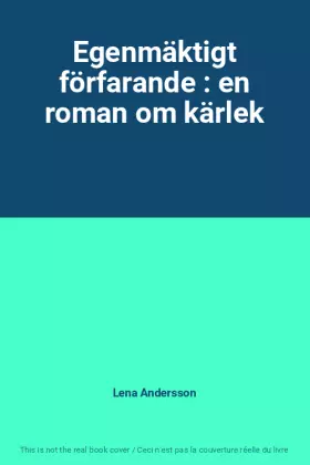 Couverture du produit · Egenmäktigt förfarande : en roman om kärlek