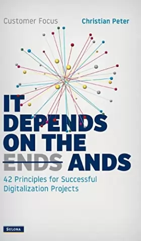 Couverture du produit · Customer Focus - It Depends on the Ands: 42 Principles for Successful Digitalization Projects