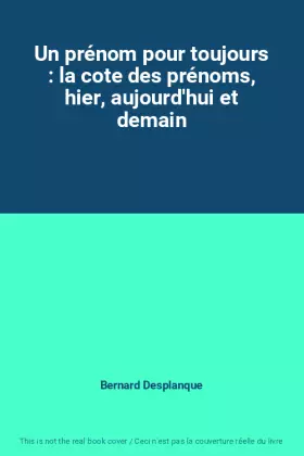 Couverture du produit · Un prénom pour toujours : la cote des prénoms, hier, aujourd'hui et demain
